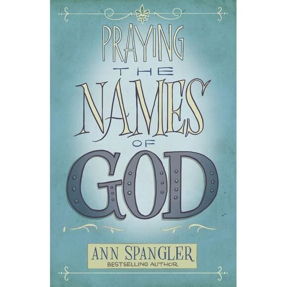 Ann Spangler Other - Praying the Names of God: A Six-Month Devotional Journey Into God's Love and Pow